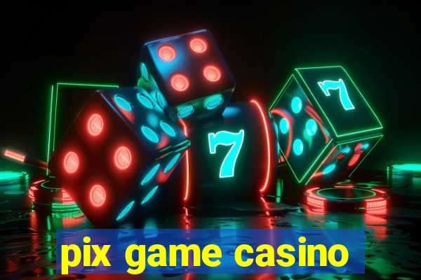 pix game casino