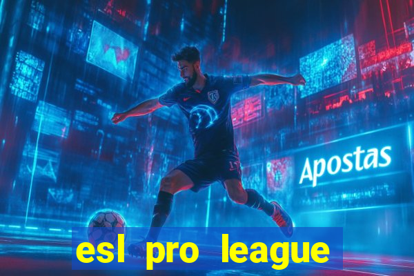 esl pro league jogos de hoje