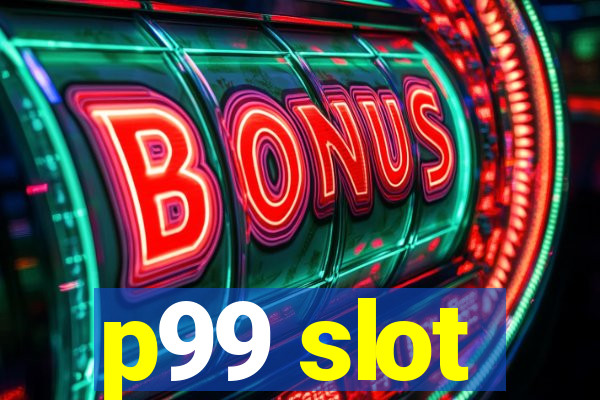 p99 slot