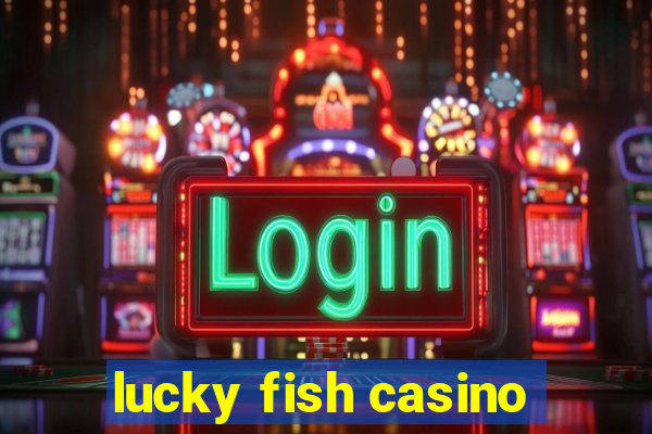 lucky fish casino