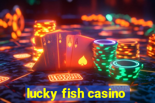 lucky fish casino