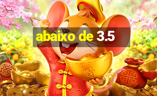 abaixo de 3.5