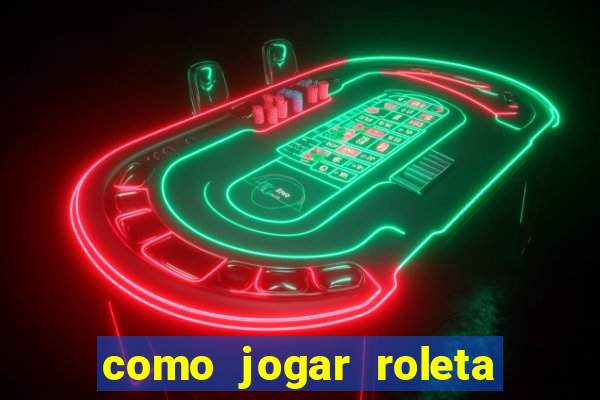 como jogar roleta de cassino