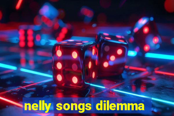 nelly songs dilemma