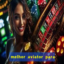 melhor aviator para ganhar dinheiro