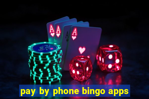 pay by phone bingo apps