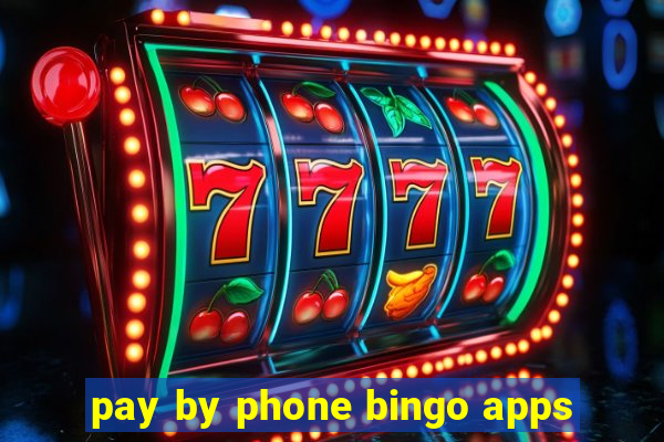 pay by phone bingo apps