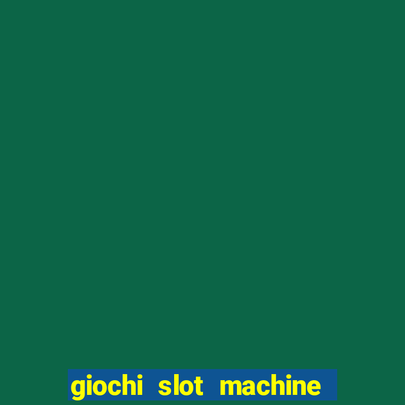 giochi slot machine gratis senza registrazione