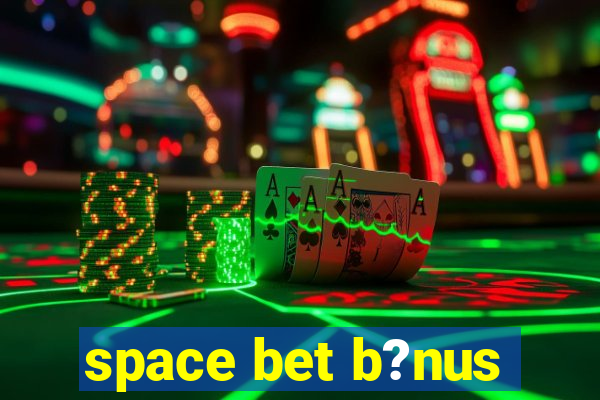 space bet b?nus