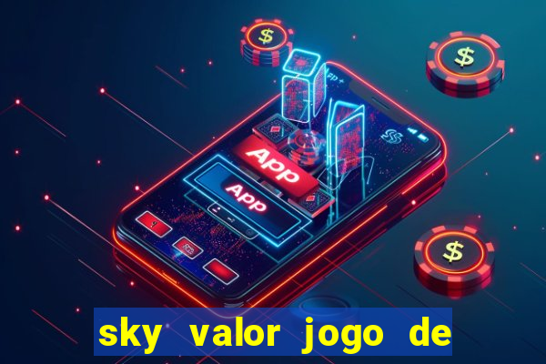 sky valor jogo de ganhar dinheiro