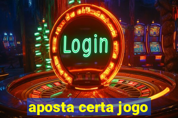 aposta certa jogo