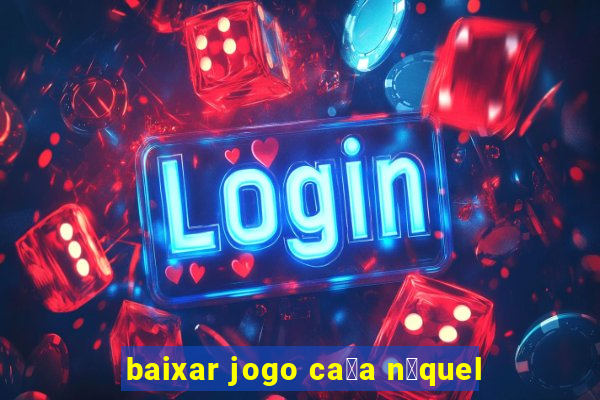 baixar jogo ca莽a n铆quel