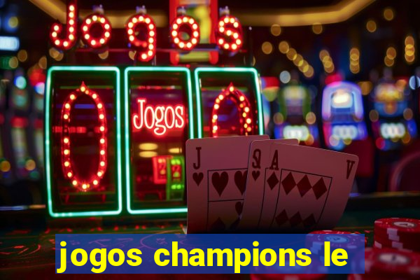 jogos champions le