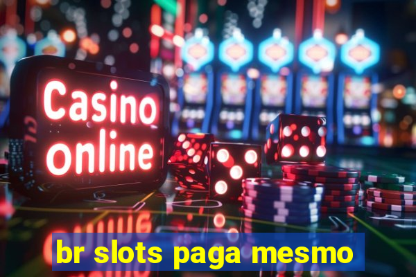 br slots paga mesmo