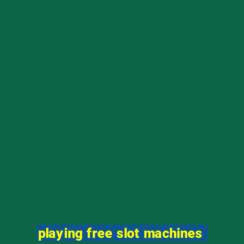 playing free slot machines