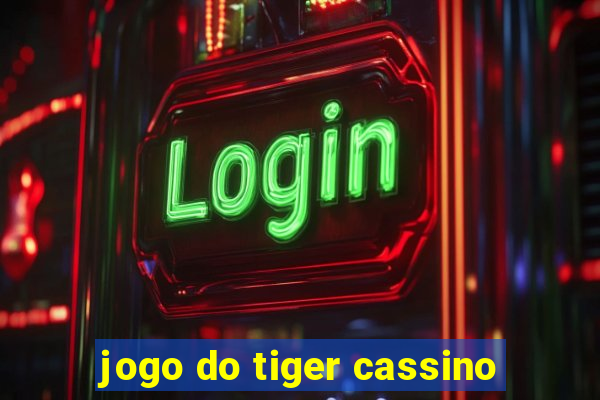 jogo do tiger cassino