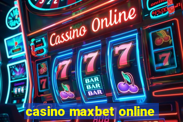 casino maxbet online