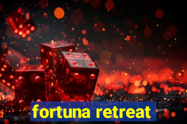 fortuna retreat