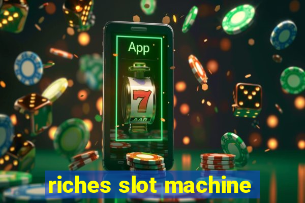 riches slot machine