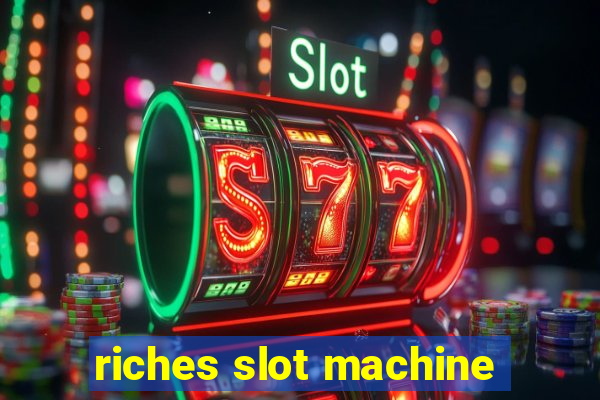 riches slot machine