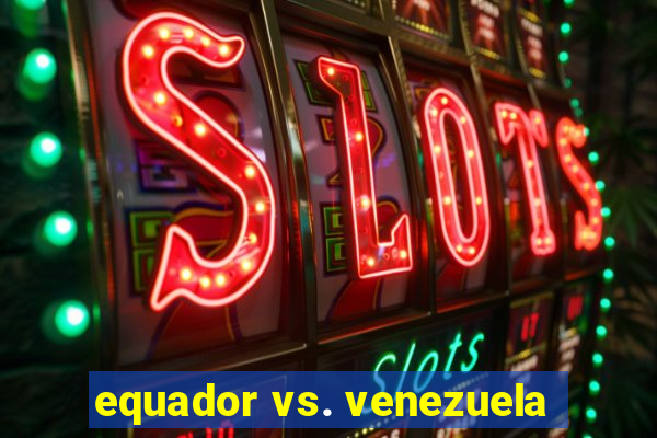 equador vs. venezuela