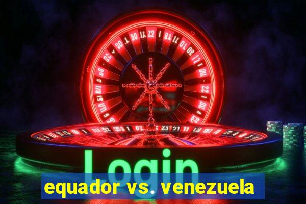 equador vs. venezuela