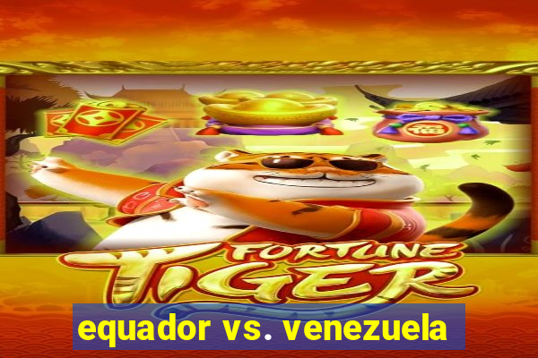 equador vs. venezuela