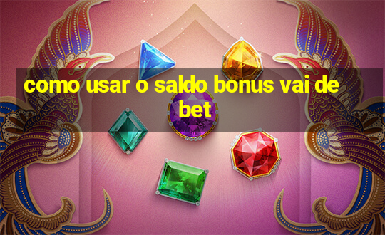 como usar o saldo bonus vai de bet