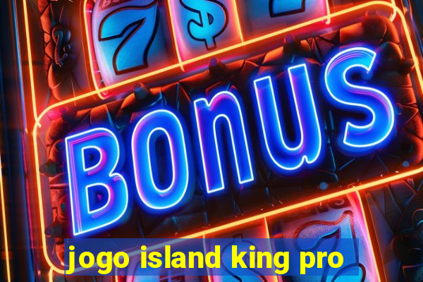 jogo island king pro