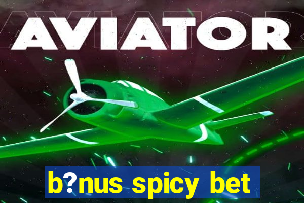 b?nus spicy bet