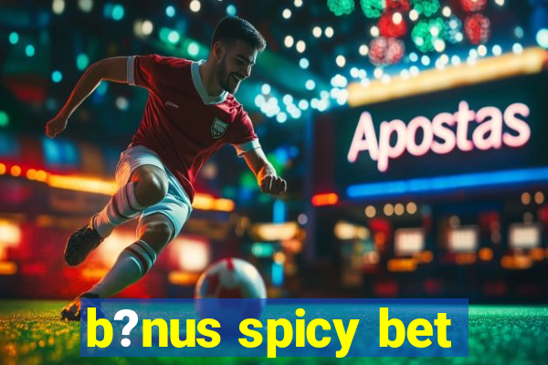 b?nus spicy bet