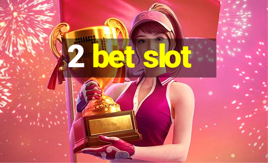 2 bet slot