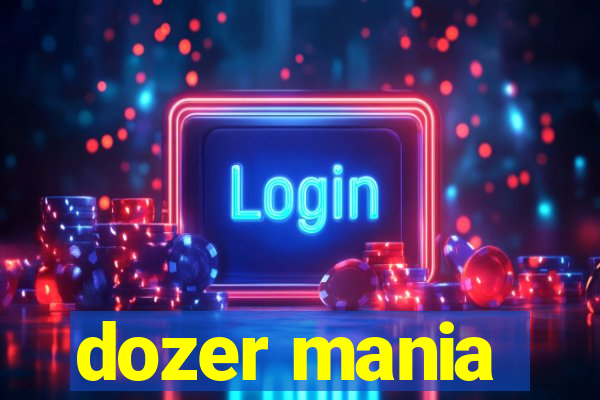 dozer mania