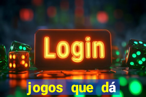 jogos que dá dinheiro de verdade