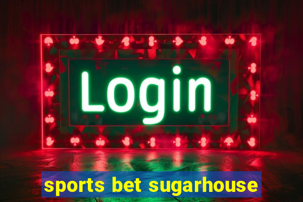 sports bet sugarhouse