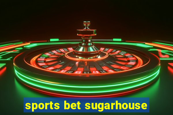 sports bet sugarhouse