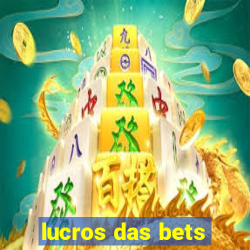 lucros das bets