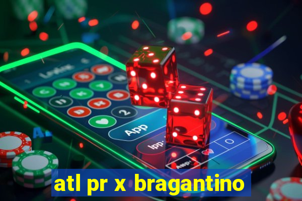 atl pr x bragantino