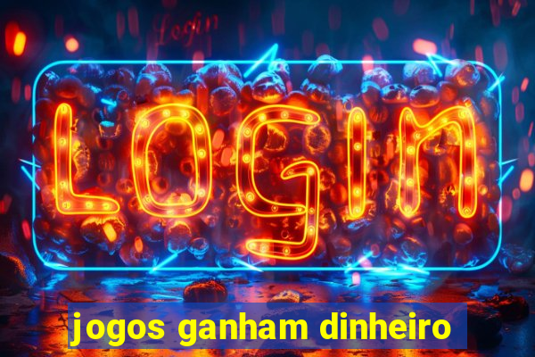 jogos ganham dinheiro