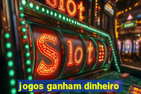 jogos ganham dinheiro