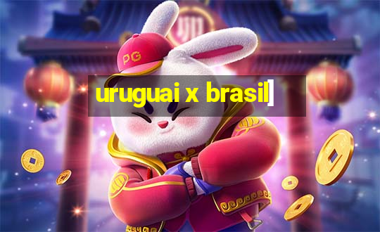 uruguai x brasil]