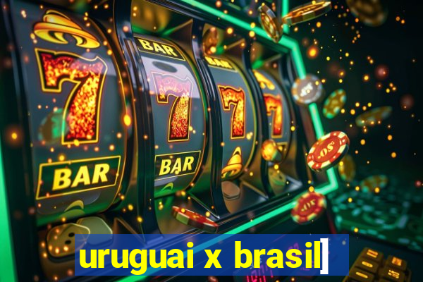 uruguai x brasil]