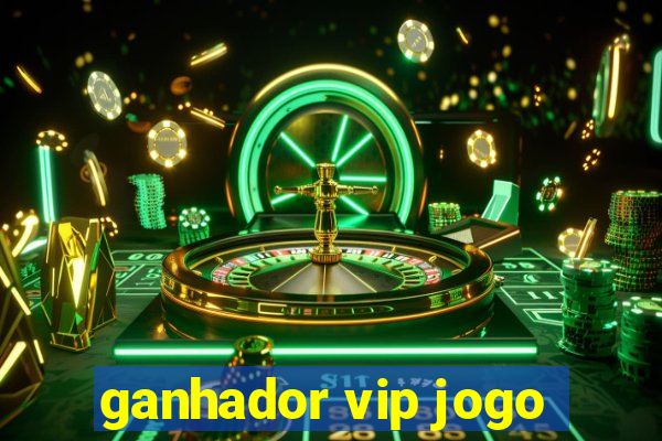 ganhador vip jogo