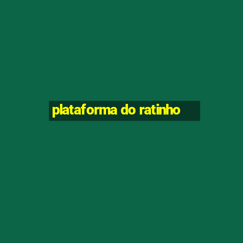 plataforma do ratinho