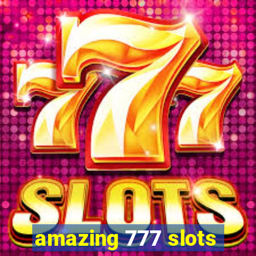 amazing 777 slots