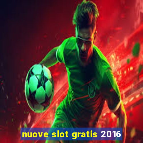 nuove slot gratis 2016