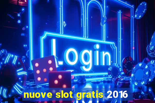 nuove slot gratis 2016