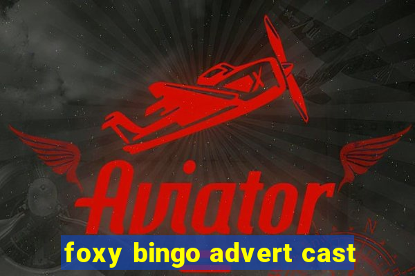 foxy bingo advert cast