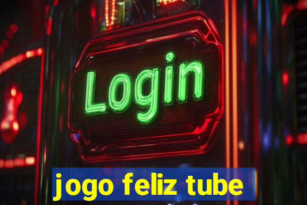 jogo feliz tube