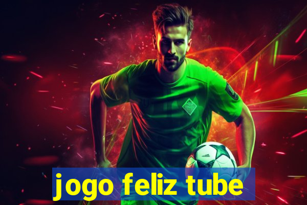 jogo feliz tube